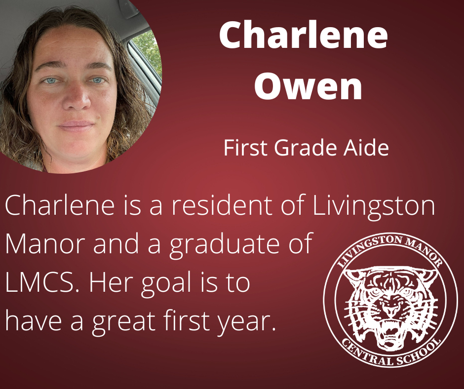 On a gradient maroon background is a photo of a woman in the upper left corner and the LMCS logo in the bottom right corner with  the following words in white:  "Charlene Owen First Grade Aide. Charlene is a resident of Livingston Manor and a graduate of  LMCS. Her goal is to  have a great first year."